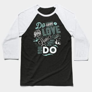 Love What You Do Baseball T-Shirt
